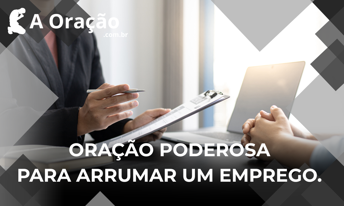 Oração Poderosa para Arrumar um Emprego Oração Poderosa para Arrumar um Emprego.